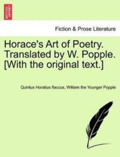 Horace's Art of Poetry. Translated by W. Popple. [With the Original Text.]