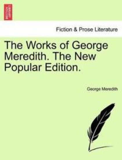 The Works of George Meredith. the New Popular Edition.