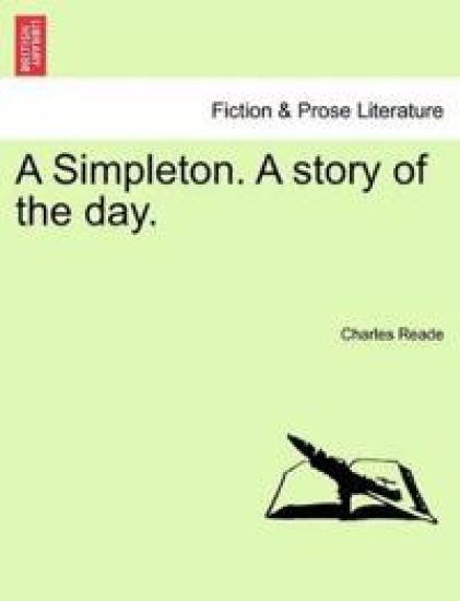 A Simpleton. a Story of the Day. – Charles Reade, kirjan kansikuva