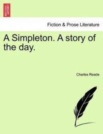 A Simpleton. a Story of the Day. – Charles Reade, kirjan kansikuva