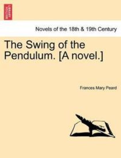 The Swing of the Pendulum. [A Novel.]