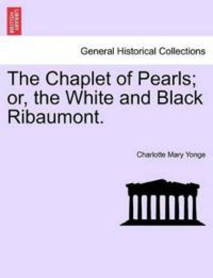 The Chaplet of Pearls; Or, the White and Black Ribaumont. Vol. II