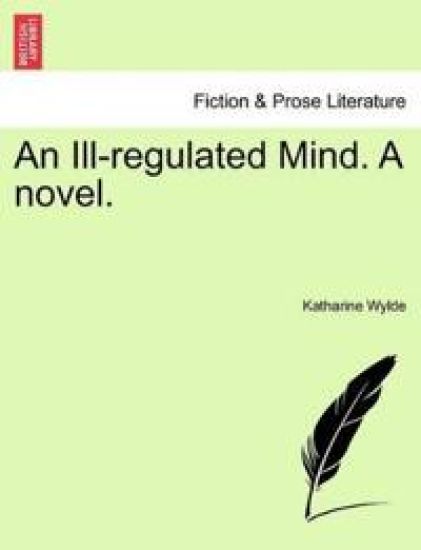 An Ill-Regulated Mind. a Novel.