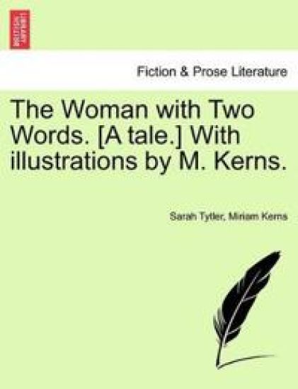 The Woman with Two Words. [A Tale.] with Illustrations by M. Kerns.