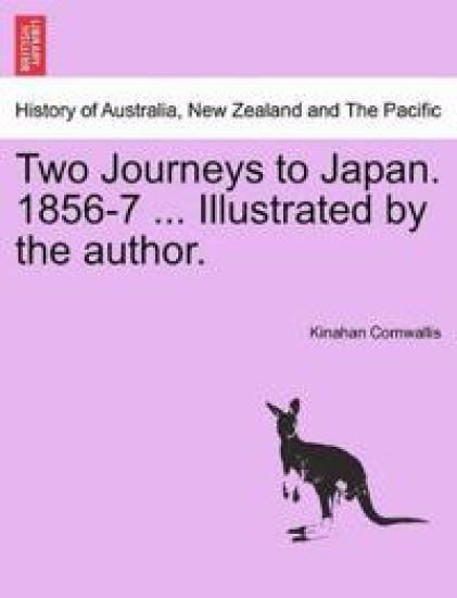 Two Journeys to Japan. 1856-7 ... Illustrated by the Author.