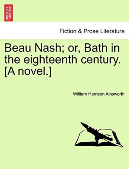 Beau Nash; Or, Bath in the Eighteenth Century. [A Novel.]