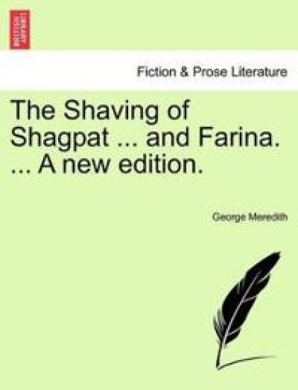 The Shaving of Shagpat ... and Farina. ... a New Edition.