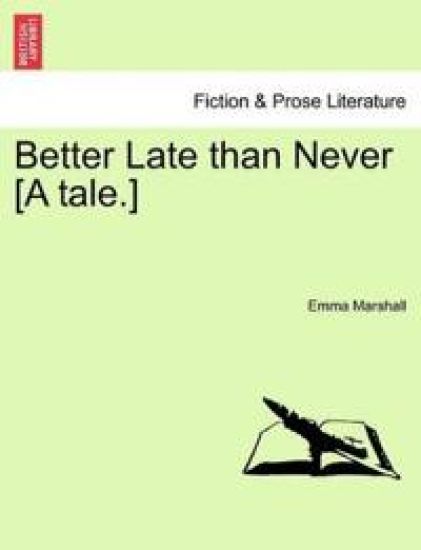 Better Late Than Never [A Tale.]