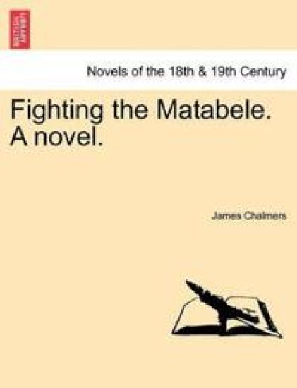 Fighting the Matabele. a Novel.