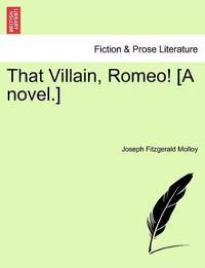 That Villain, Romeo! [A Novel.]