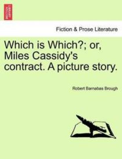 Which Is Which?; Or, Miles Cassidy's Contract. a Picture Story.