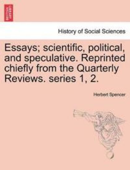 Essays; Scientific, Political, and Speculative. Reprinted Chiefly from the Quarterly Reviews. Series 1, 2. Vol. III