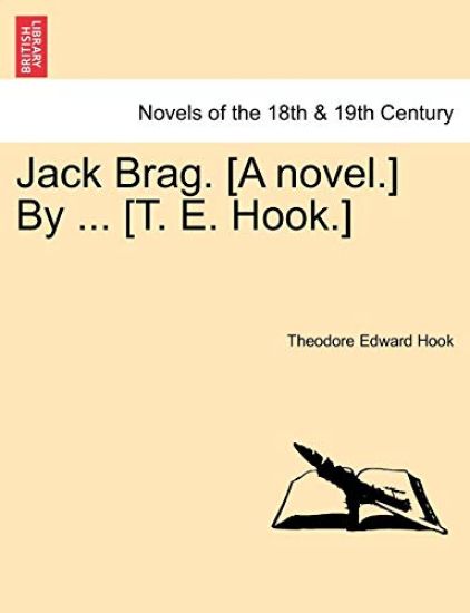 Jack Brag. [A Novel.] by ... [T. E. Hook.]