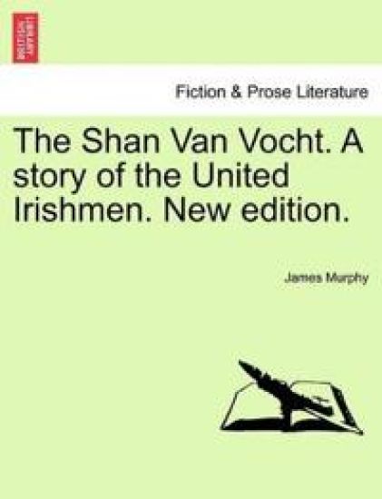 The Shan Van Vocht. a Story of the United Irishmen. New Edition.