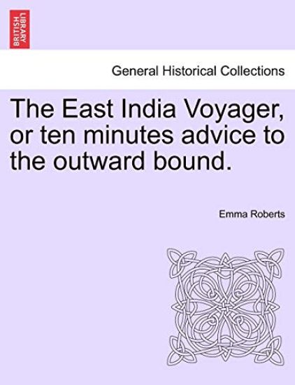 The East India Voyager, or Ten Minutes Advice to the Outward Bound.