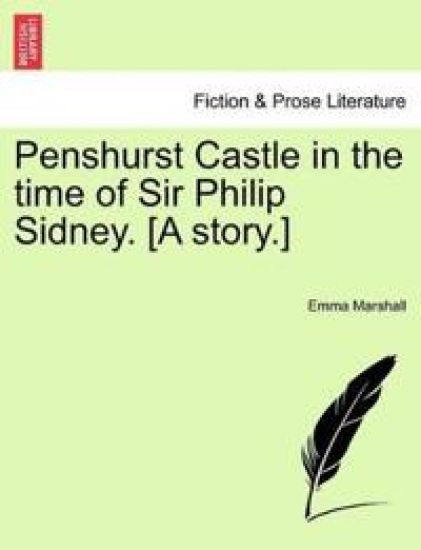 Penshurst Castle in the Time of Sir Philip Sidney. [A Story.]