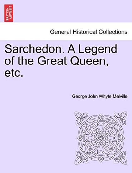 Sarchedon. a Legend of the Great Queen, Etc.