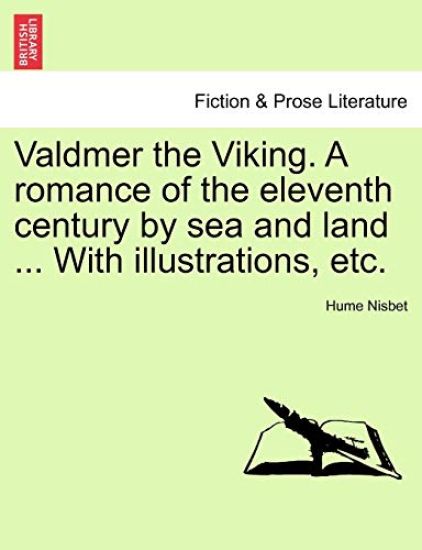 Valdmer the Viking. a Romance of the Eleventh Century by Sea and Land ... with Illustrations, Etc.