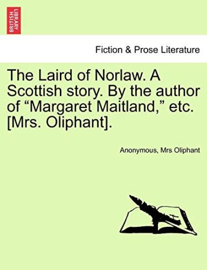 The Laird of Norlaw. a Scottish Story. by the Author of "Margaret Maitland," Etc. [Mrs. Oliphant].