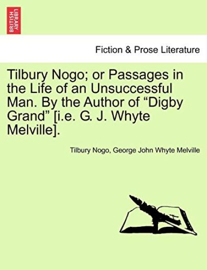 Tilbury Nogo; or Passages in the Life of an Unsuccessful Man. By the Author of "Digby Grand" [i.e. G. J. Whyte Melville].