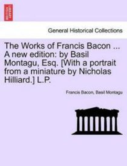 The Works of Francis Bacon ... a New Edition
