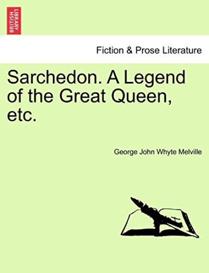 Sarchedon. a Legend of the Great Queen, Etc.