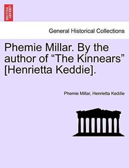 Phemie Millar. By the author of "The Kinnears" [Henrietta Keddie].