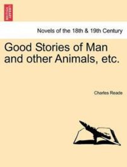 Good Stories of Man and Other Animals, Etc. – Charles Reade, kirjan kansikuva