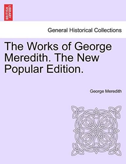 The Works of George Meredith. the New Popular Edition.