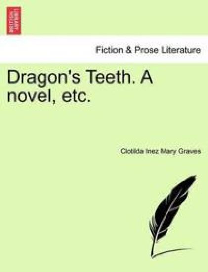 Dragon's Teeth. a Novel, Etc.
