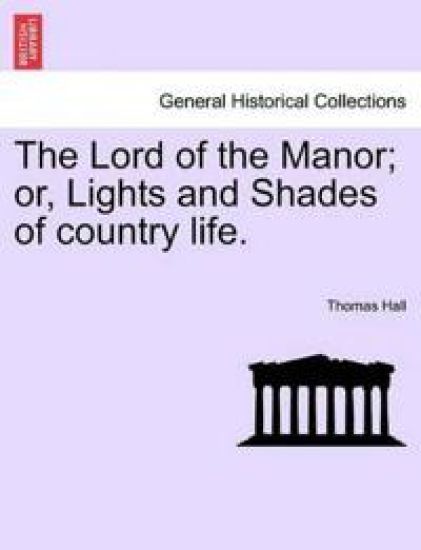 The Lord of the Manor; or, Lights and Shades of country life.