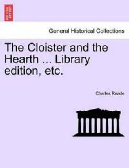 The Cloister and the Hearth ... Library edition, etc. – Charles Reade, kirjan kansikuva