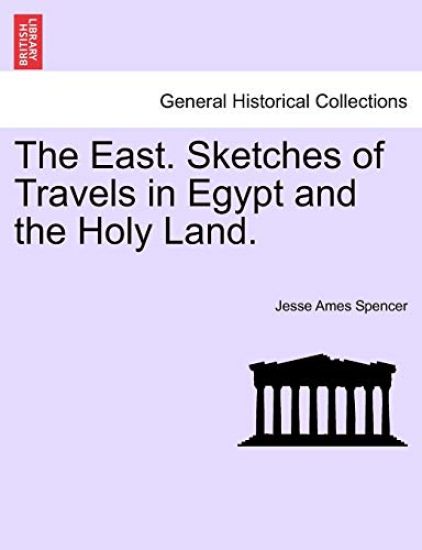The East. Sketches of Travels in Egypt and the Holy Land.