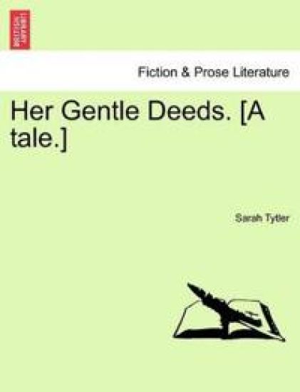 Her Gentle Deeds. [a Tale.]