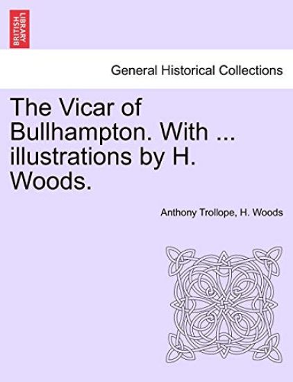 The Vicar of Bullhampton. with ... Illustrations by H. Woods.