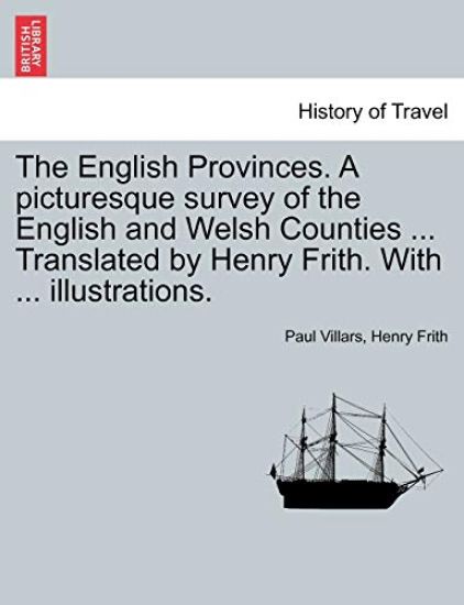 The English Provinces. a Picturesque Survey of the English and Welsh Counties ... Translated by Henry Frith. with ... Illustrations.