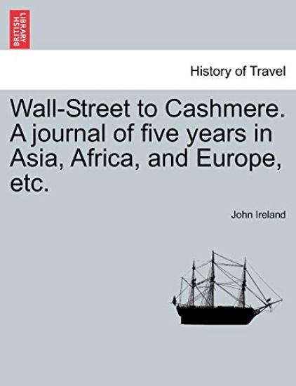 Wall-Street to Cashmere. A journal of five years in Asia, Africa, and Europe, etc.
