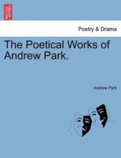 The Poetical Works of Andrew Park.