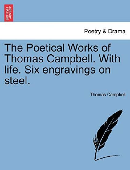 The Poetical Works of Thomas Campbell. with Life. Six Engravings on Steel.