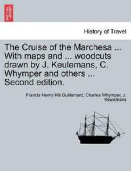 The Cruise of the Marchesa ... With maps and ... woodcuts drawn by J. Keulemans, C. Whymper and others ... Second edition.