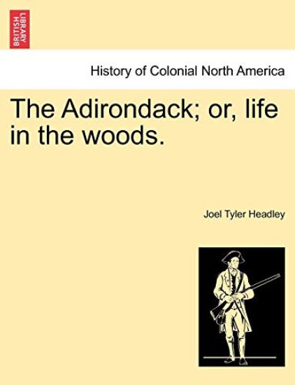 The Adirondack; Or, Life in the Woods.