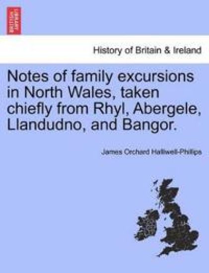 Notes of Family Excursions in North Wales, Taken Chiefly from Rhyl, Abergele, Llandudno, and Bangor.