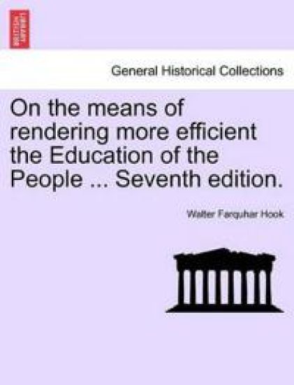 On the Means of Rendering More Efficient the Education of the People ... Seventh Edition.