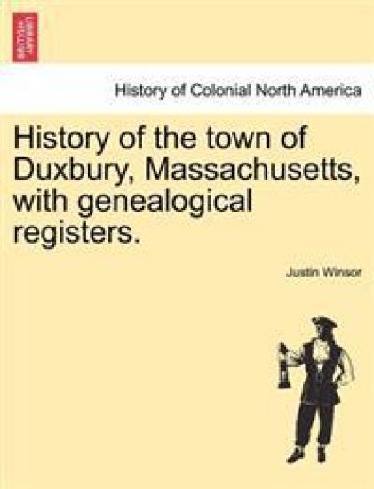 History of the Town of Duxbury, Massachusetts, with Genealogical Registers.