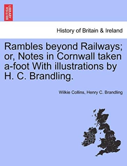 Rambles Beyond Railways; Or, Notes in Cornwall Taken A-Foot with Illustrations by H. C. Brandling.