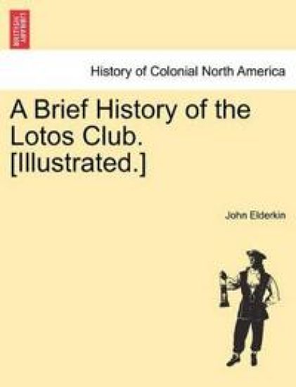 A Brief History of the Lotos Club. [Illustrated.]
