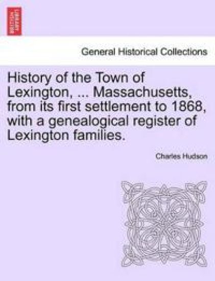 History of the Town of Lexington, ... Massachusetts, from its first settlement to 1868, with a genealogical register of Lexington families.