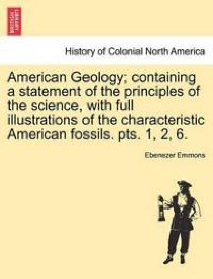 American Geology; containing a statement of the principles of the science, with full illustrations of the characteristic American fossils. pts. 1, 2, 6.