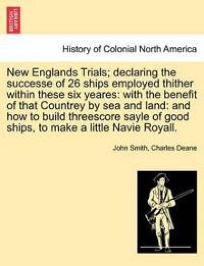 New Englands Trials; Declaring the Successe of 26 Ships Employed Thither Within These Six Yeares