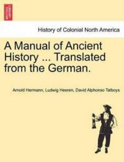 A Manual of Ancient History ... Translated from the German.